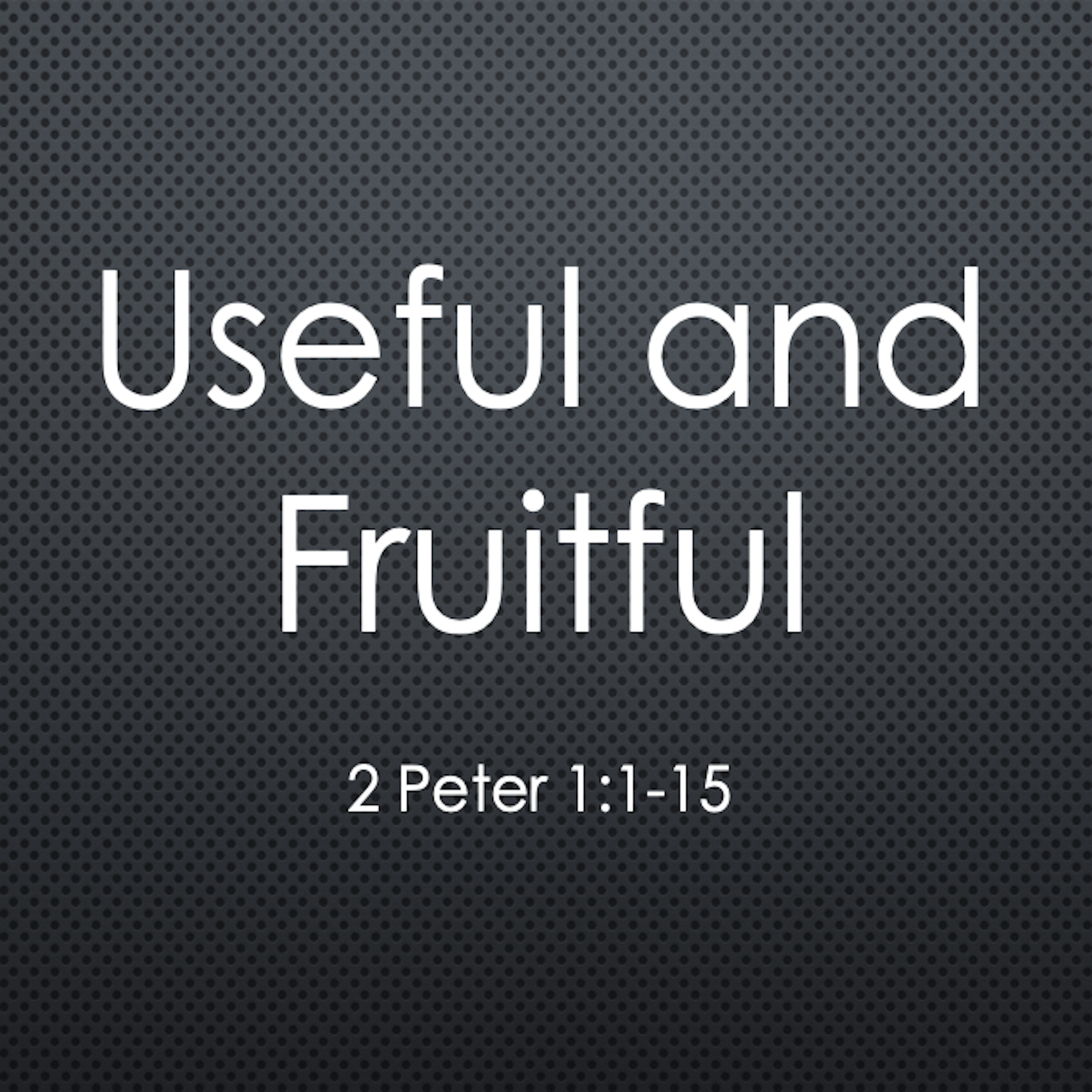 Useful and Fruitful (2 Peter 1:1-15) - Short Studies episode artwork